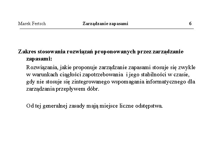 Marek Fertsch Zarządzanie zapasami 6 Zakres stosowania rozwiązań proponowanych przez zarządzanie zapasami: Rozwiązania, jakie