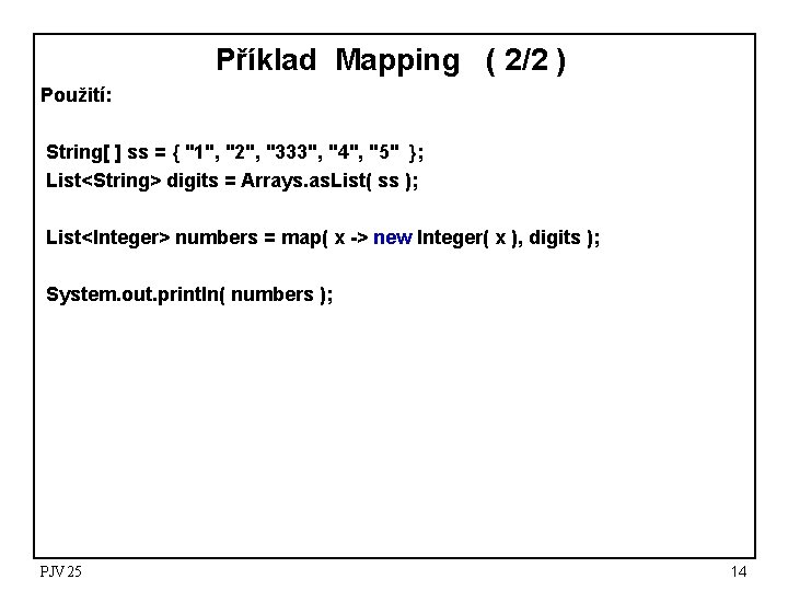 Příklad Mapping ( 2/2 ) Použití: String[ ] ss = { "1", "2", "333",