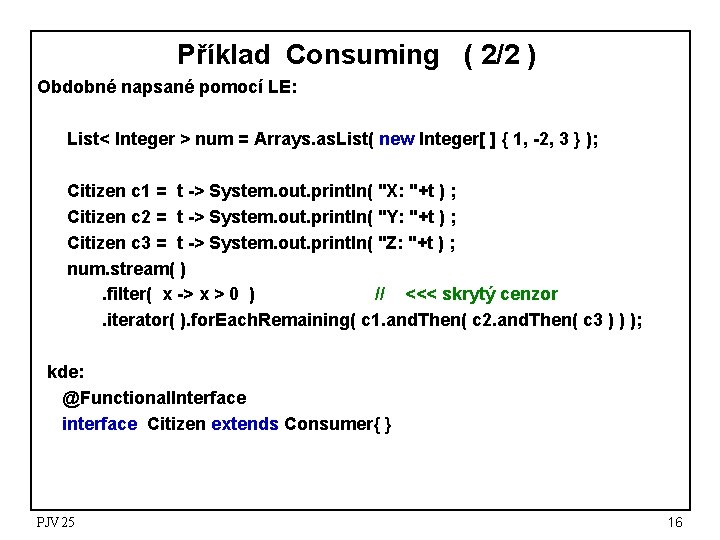 Příklad Consuming ( 2/2 ) Obdobné napsané pomocí LE: List< Integer > num =