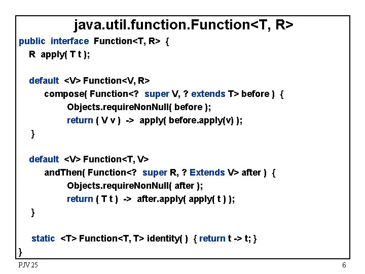 java. util. function. Function<T, R> public interface Function<T, R> { R apply( T t