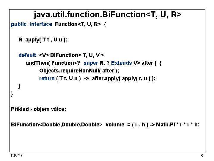 java. util. function. Bi. Function<T, U, R> public interface Function<T, U, R> { R