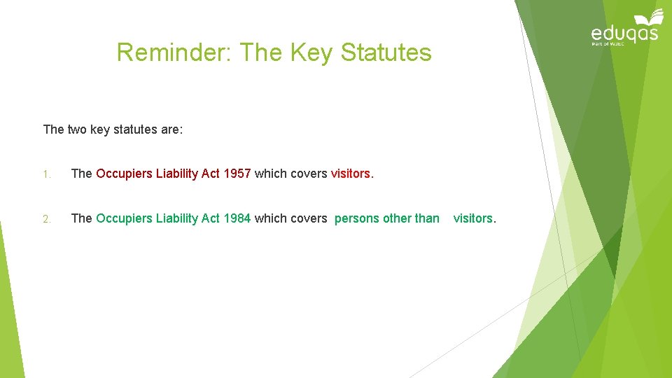 Reminder: The Key Statutes The two key statutes are: 1. The Occupiers Liability Act