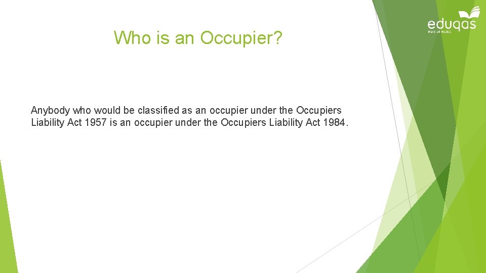 Who is an Occupier? Anybody who would be classified as an occupier under the