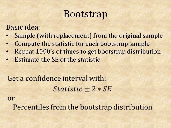 Bootstrap Basic idea: • • Sample (with replacement) from the original sample Compute the