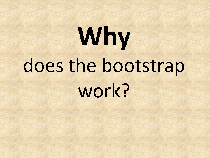 Why does the bootstrap work? 