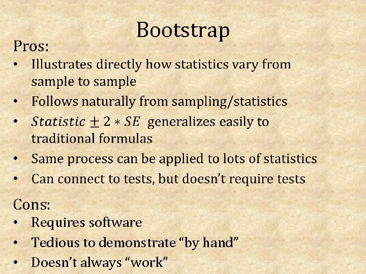 Bootstrap Cons: • Requires software • Tedious to demonstrate “by hand” • Doesn’t
