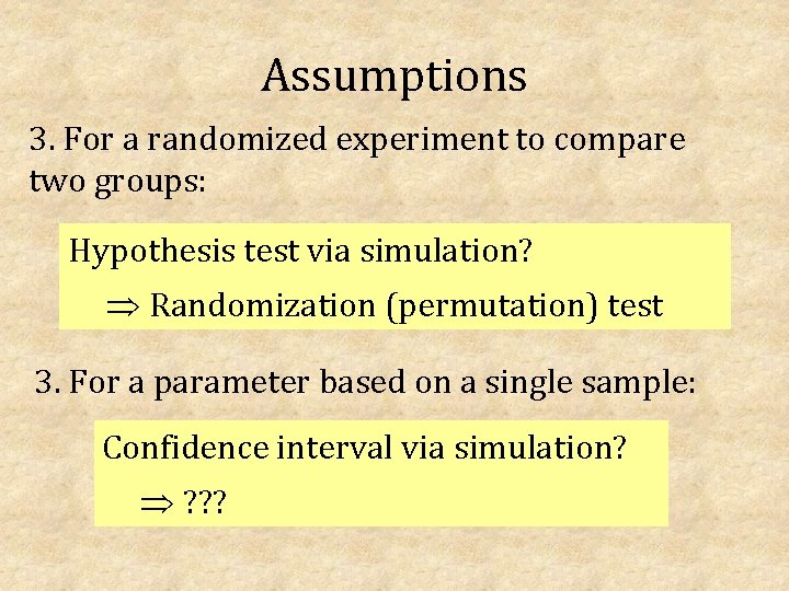 Assumptions 3. For a randomized experiment to compare two groups: Hypothesis test via simulation?