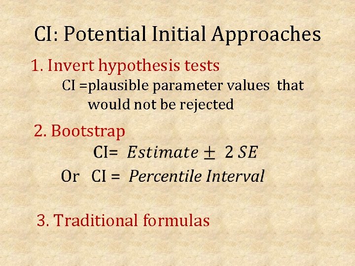 CI: Potential Initial Approaches 1. Invert hypothesis tests CI =plausible parameter values that would