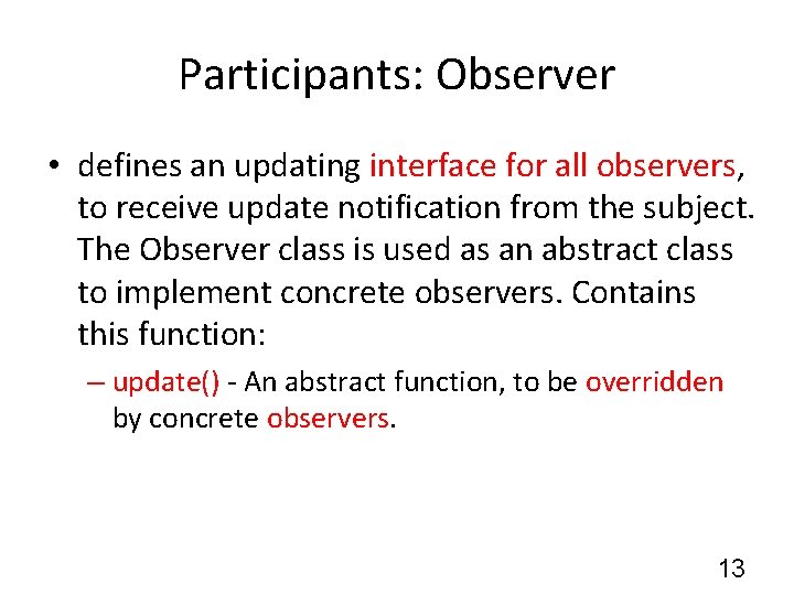 Participants: Observer • defines an updating interface for all observers, to receive update notification