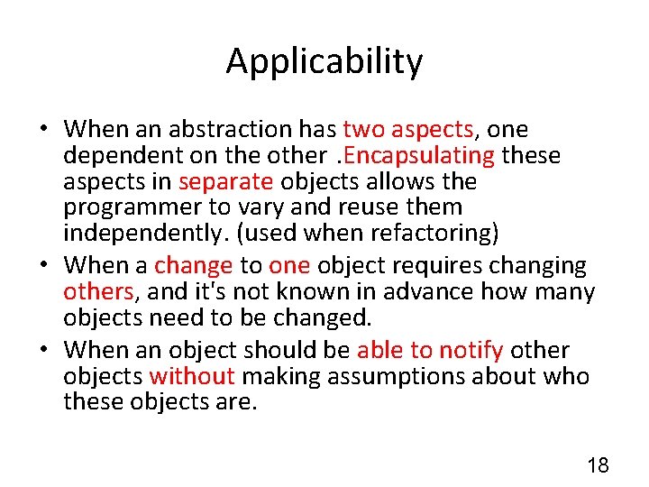 Applicability • When an abstraction has two aspects, one dependent on the other. Encapsulating