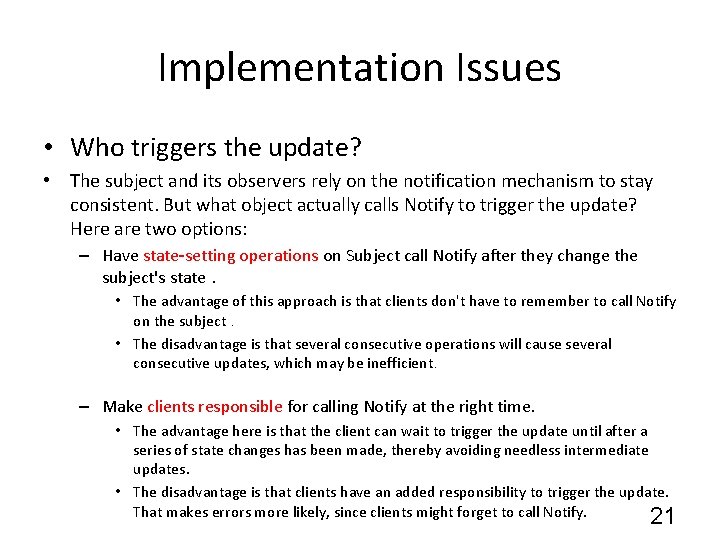 Implementation Issues • Who triggers the update? • The subject and its observers rely