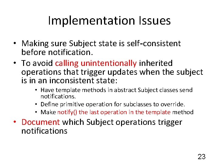 Implementation Issues • Making sure Subject state is self-consistent before notification. • To avoid