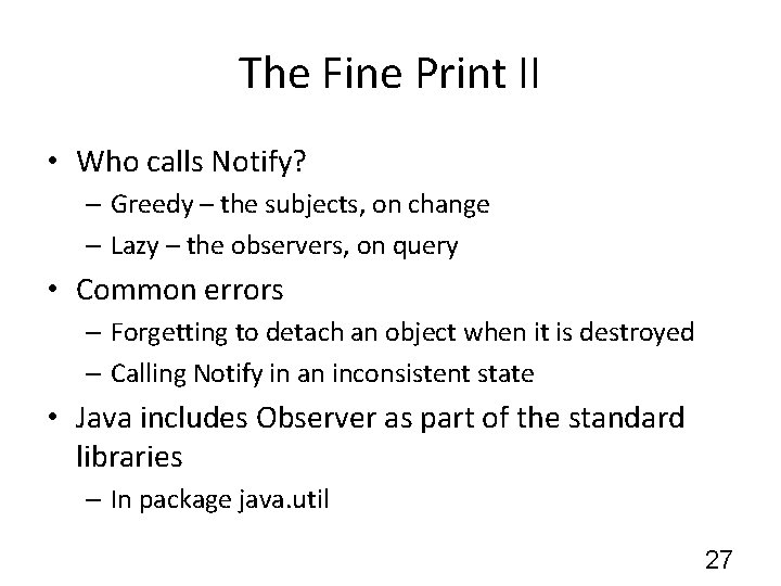 The Fine Print II • Who calls Notify? – Greedy – the subjects, on