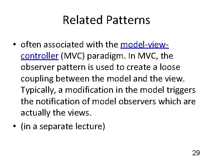 Related Patterns • often associated with the model-viewcontroller (MVC) paradigm. In MVC, the observer