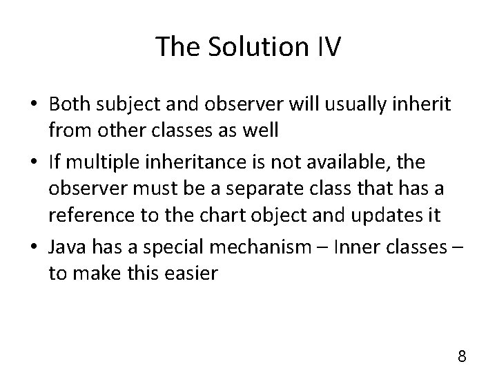 The Solution IV • Both subject and observer will usually inherit from other classes