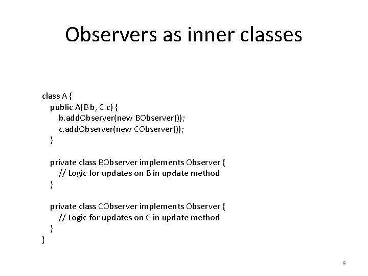 Observers as inner classes class A { public A(B b, C c) { b.