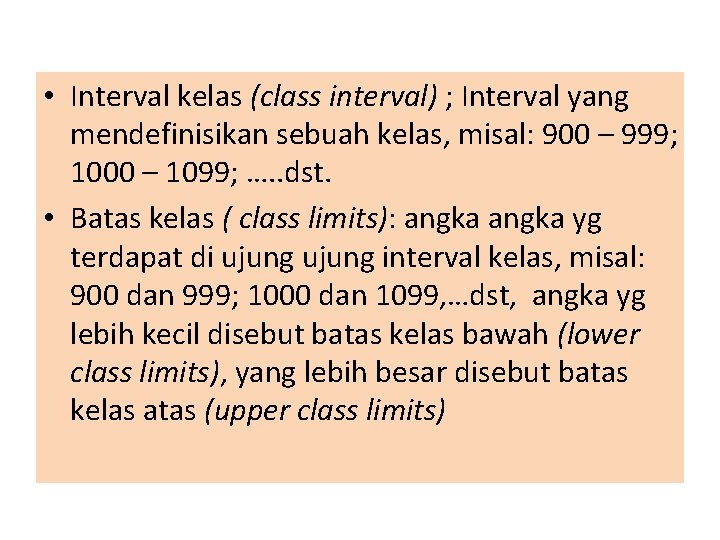  • Interval kelas (class interval) ; Interval yang mendefinisikan sebuah kelas, misal: 900