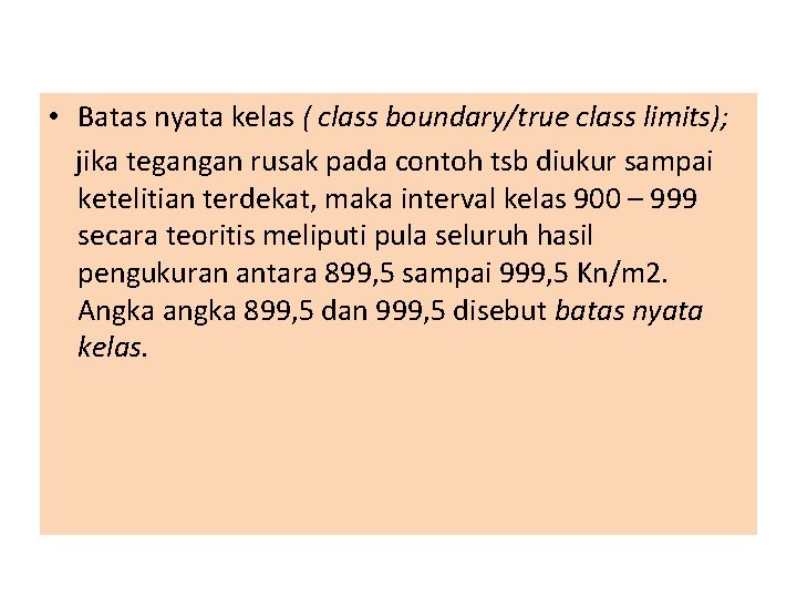  • Batas nyata kelas ( class boundary/true class limits); jika tegangan rusak pada