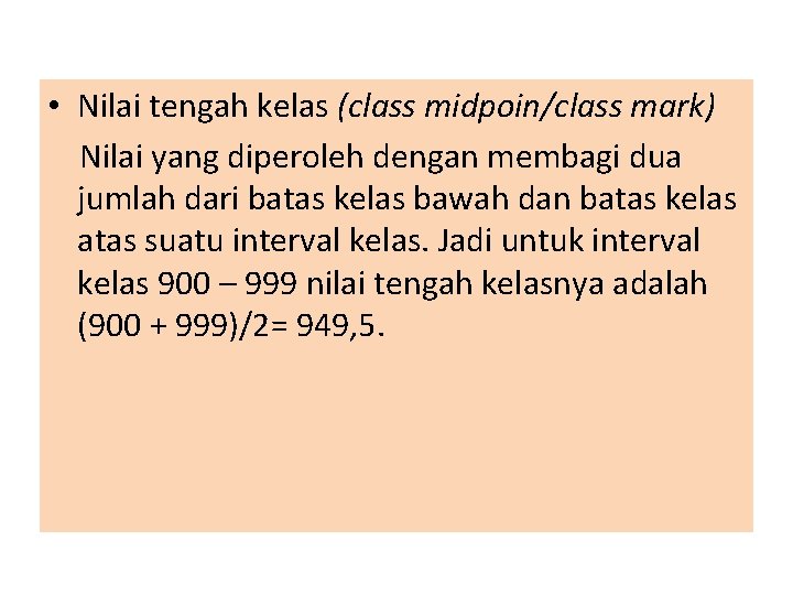  • Nilai tengah kelas (class midpoin/class mark) Nilai yang diperoleh dengan membagi dua