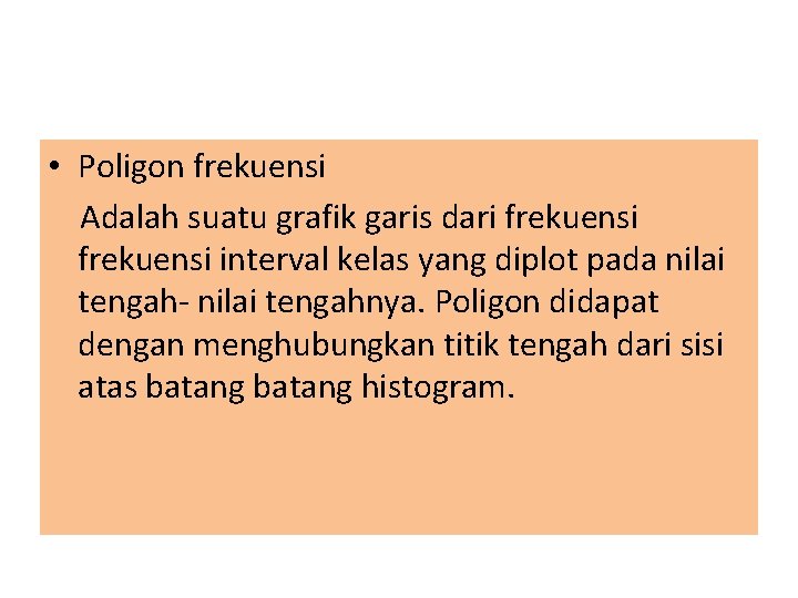  • Poligon frekuensi Adalah suatu grafik garis dari frekuensi interval kelas yang diplot