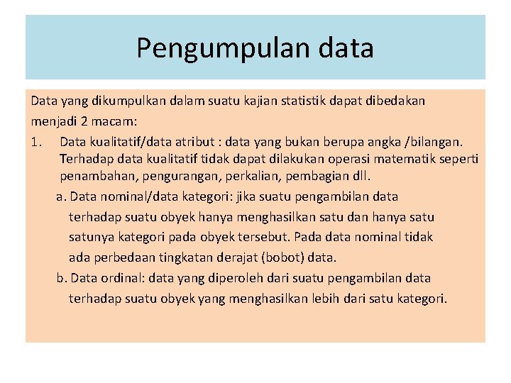 Pengumpulan data Data yang dikumpulkan dalam suatu kajian statistik dapat dibedakan menjadi 2 macam: