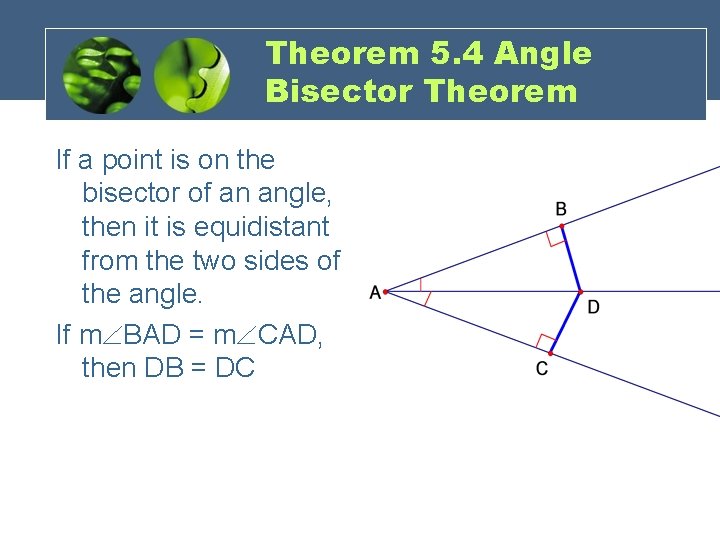 Theorem 5. 4 Angle Bisector Theorem If a point is on the bisector of