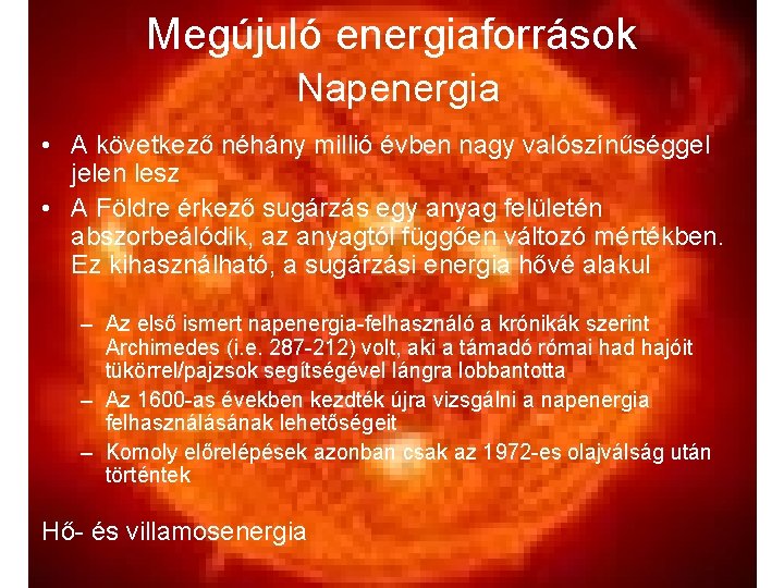Megújuló energiaforrások Napenergia • A következő néhány millió évben nagy valószínűséggel jelen lesz •