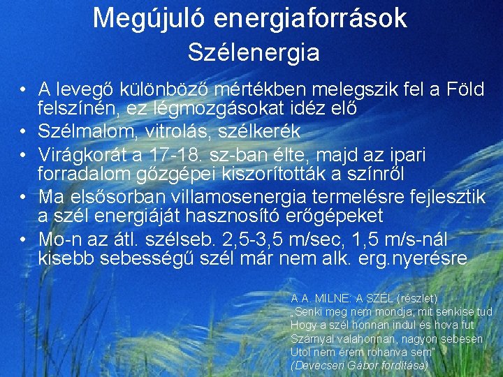 Megújuló energiaforrások Szélenergia • A levegő különböző mértékben melegszik fel a Föld felszínén, ez