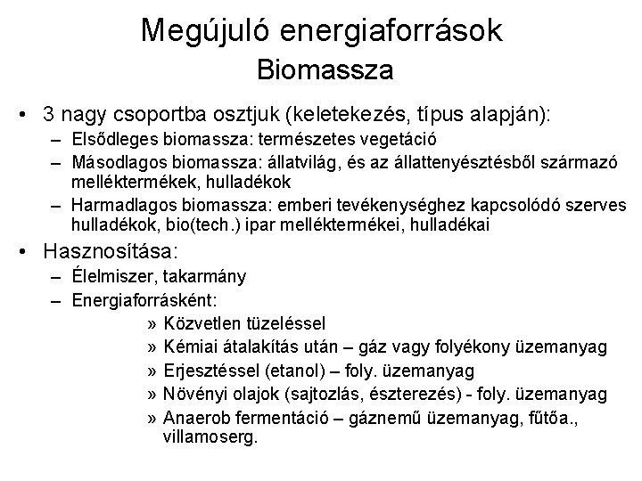 Megújuló energiaforrások Biomassza • 3 nagy csoportba osztjuk (keletekezés, típus alapján): – Elsődleges biomassza: