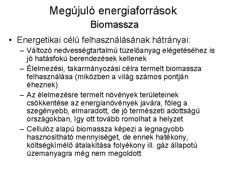 Megújuló energiaforrások Biomassza • Energetikai célú felhasználásának hátrányai: – Változó nedvességtartalmú tüzelőanyag elégetéséhez is