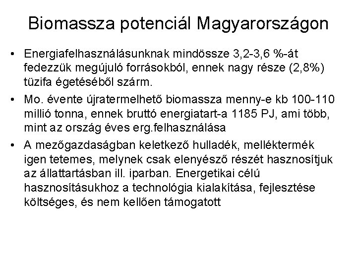 Biomassza potenciál Magyarországon • Energiafelhasználásunknak mindössze 3, 2 -3, 6 %-át fedezzük megújuló forrásokból,