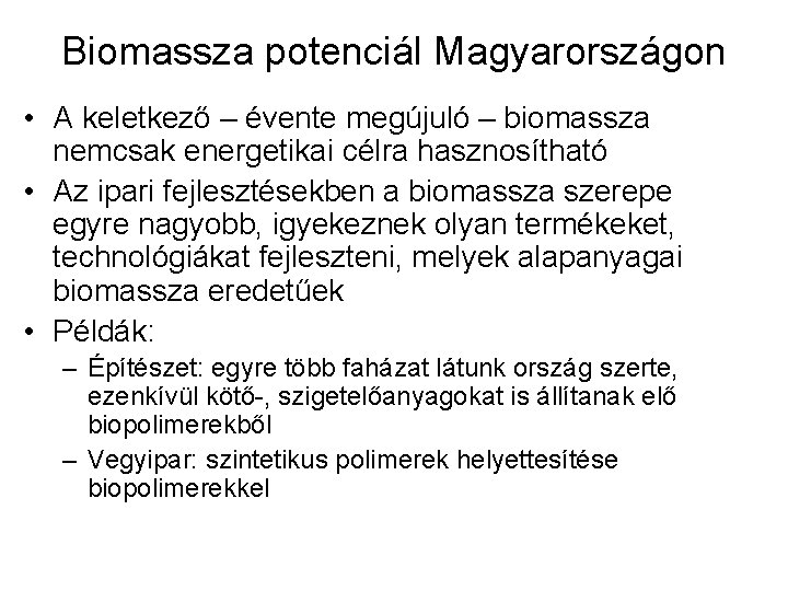 Biomassza potenciál Magyarországon • A keletkező – évente megújuló – biomassza nemcsak energetikai célra