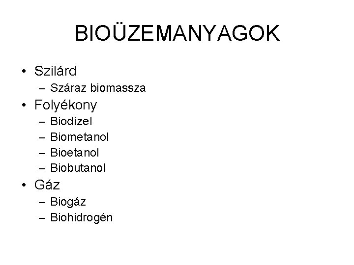BIOÜZEMANYAGOK • Szilárd – Száraz biomassza • Folyékony – – Biodízel Biometanol Biobutanol •