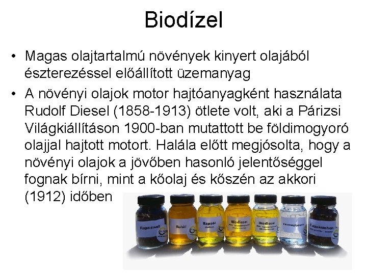 Biodízel • Magas olajtartalmú növények kinyert olajából észterezéssel előállított üzemanyag • A növényi olajok