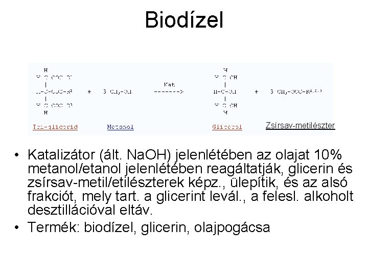Biodízel Zsírsav-metilészter • Katalizátor (ált. Na. OH) jelenlétében az olajat 10% metanol/etanol jelenlétében reagáltatják,