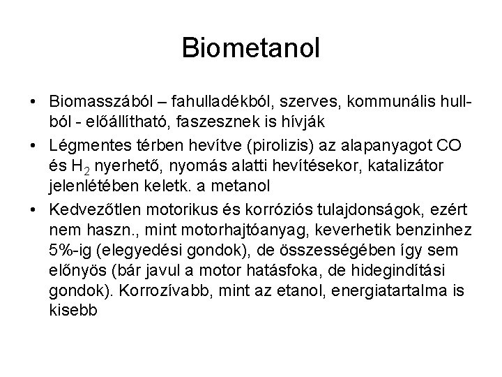 Biometanol • Biomasszából – fahulladékból, szerves, kommunális hullból - előállítható, faszesznek is hívják •