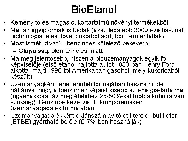 Bio. Etanol • Keményítő és magas cukortartalmú növényi termékekből • Már az egyiptomiak is