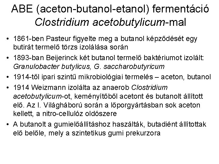 ABE (aceton-butanol-etanol) fermentáció Clostridium acetobutylicum-mal • 1861 -ben Pasteur figyelte meg a butanol képződését