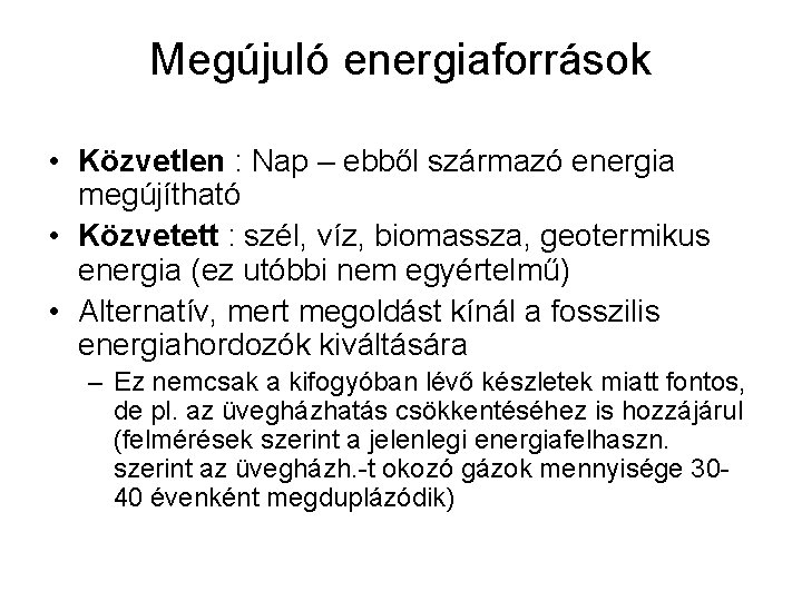 Megújuló energiaforrások • Közvetlen : Nap – ebből származó energia megújítható • Közvetett :