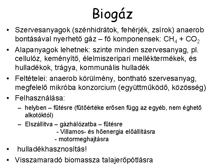 Biogáz • Szervesanyagok (szénhidrátok, fehérjék, zsírok) anaerob bontásával nyerhető gáz – fő komponensek: CH