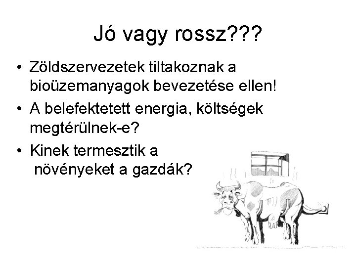 Jó vagy rossz? ? ? • Zöldszervezetek tiltakoznak a bioüzemanyagok bevezetése ellen! • A