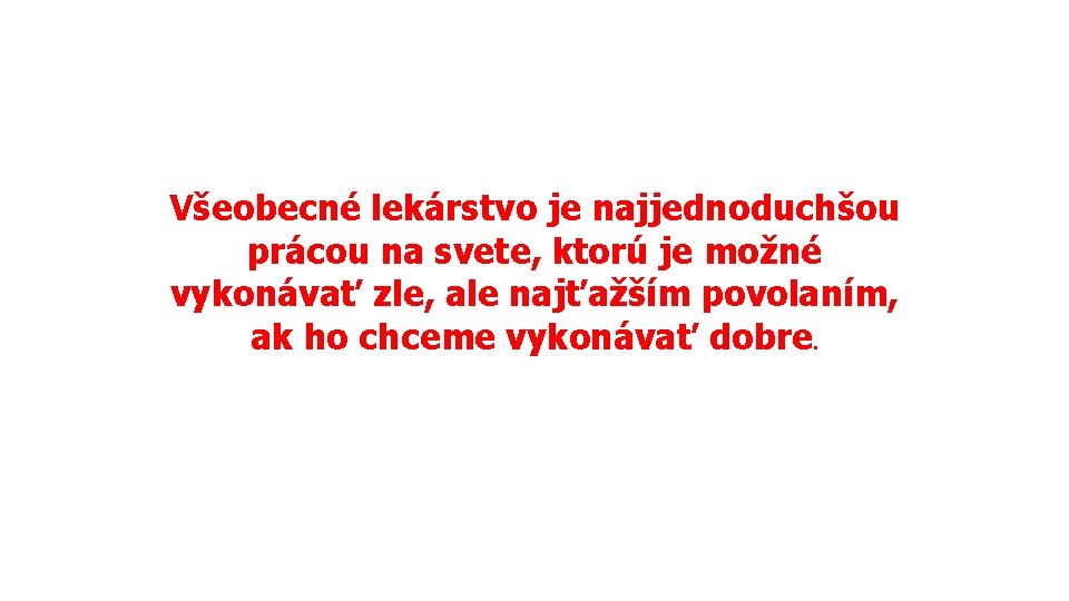 Všeobecné lekárstvo je najjednoduchšou prácou na svete, ktorú je možné vykonávať zle, ale najťažším