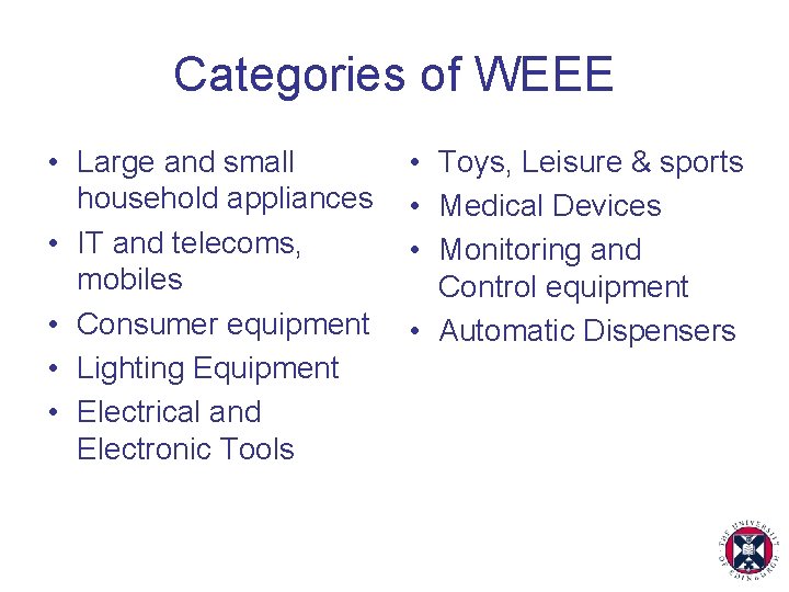 Categories of WEEE • Large and small household appliances • IT and telecoms, mobiles