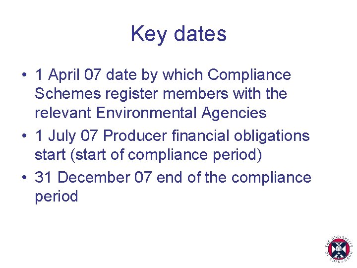 Key dates • 1 April 07 date by which Compliance Schemes register members with