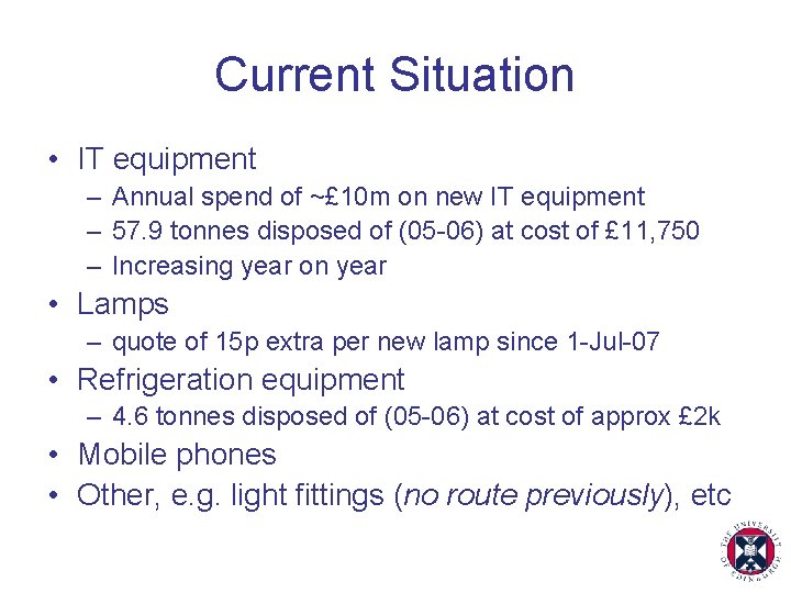 Current Situation • IT equipment – Annual spend of ~£ 10 m on new