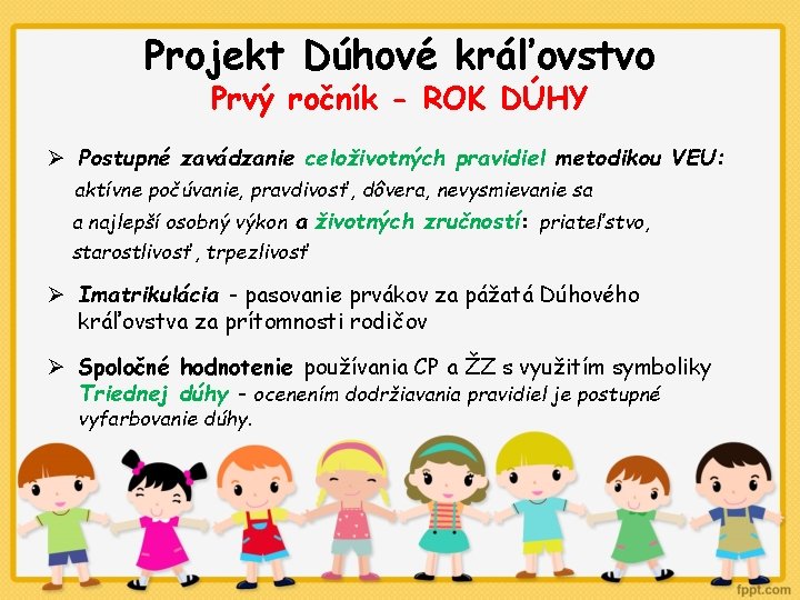 Projekt Dúhové kráľovstvo Prvý ročník - ROK DÚHY Ø Postupné zavádzanie celoživotných pravidiel metodikou