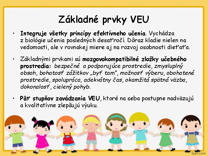 Základné prvky VEU • Integruje všetky princípy efektívneho učenia. Vychádza z biológie učenia posledných