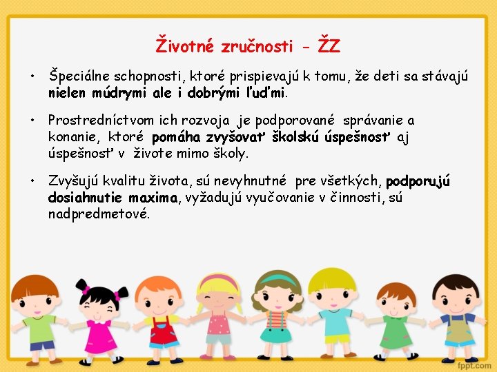 Životné zručnosti - ŽZ • Špeciálne schopnosti, ktoré prispievajú k tomu, že deti sa