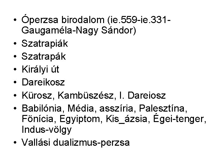  • Óperzsa birodalom (ie. 559 -ie. 331 Gaugaméla-Nagy Sándor) • Szatrapiák • Szatrapák