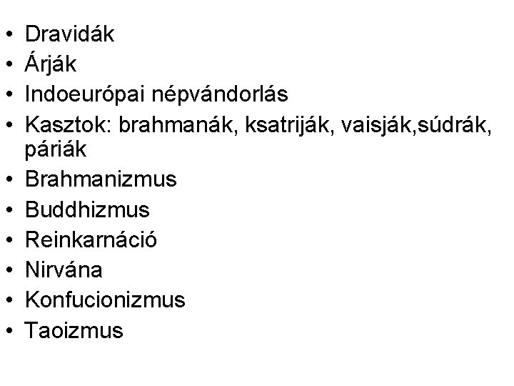  • • • Dravidák Árják Indoeurópai népvándorlás Kasztok: brahmanák, ksatriják, vaisják, súdrák, páriák